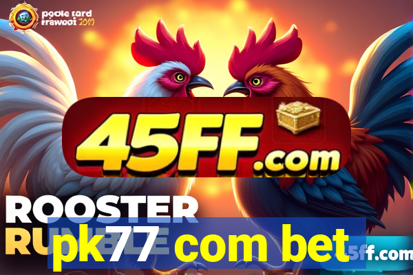 pk77 com bet